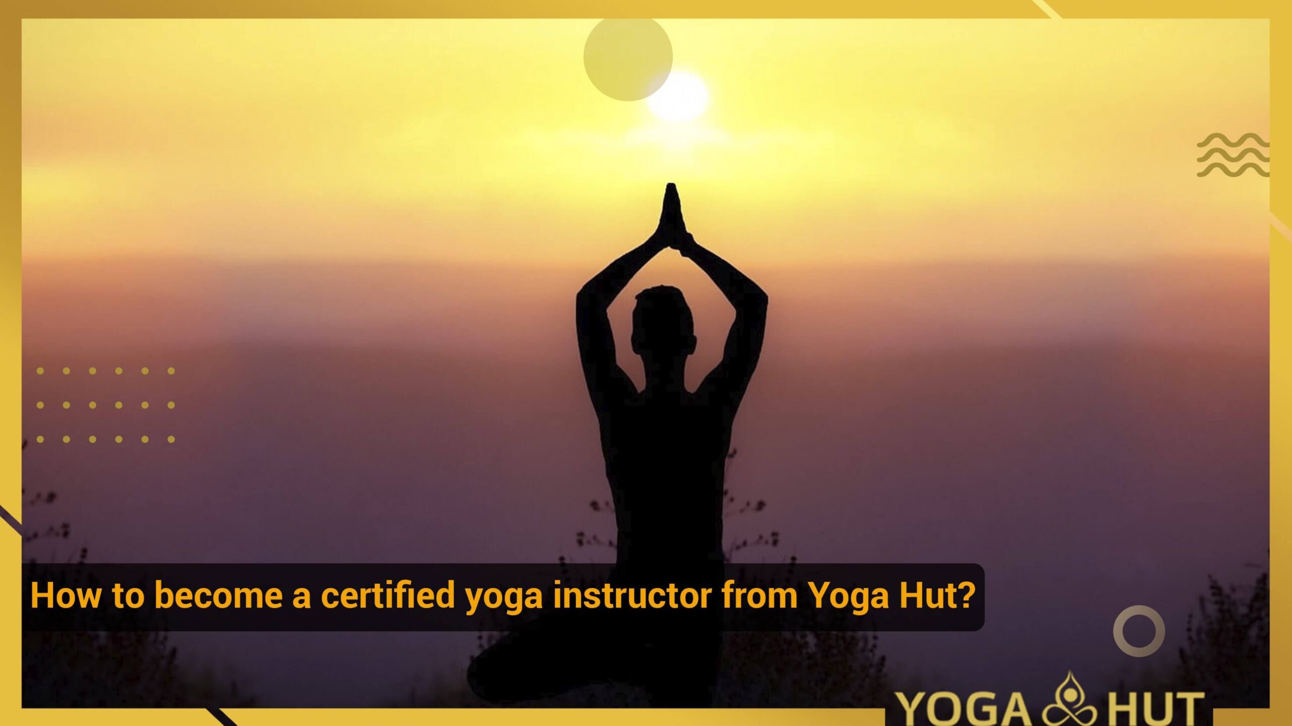 become a certified yoga instructor from Yoga Hut