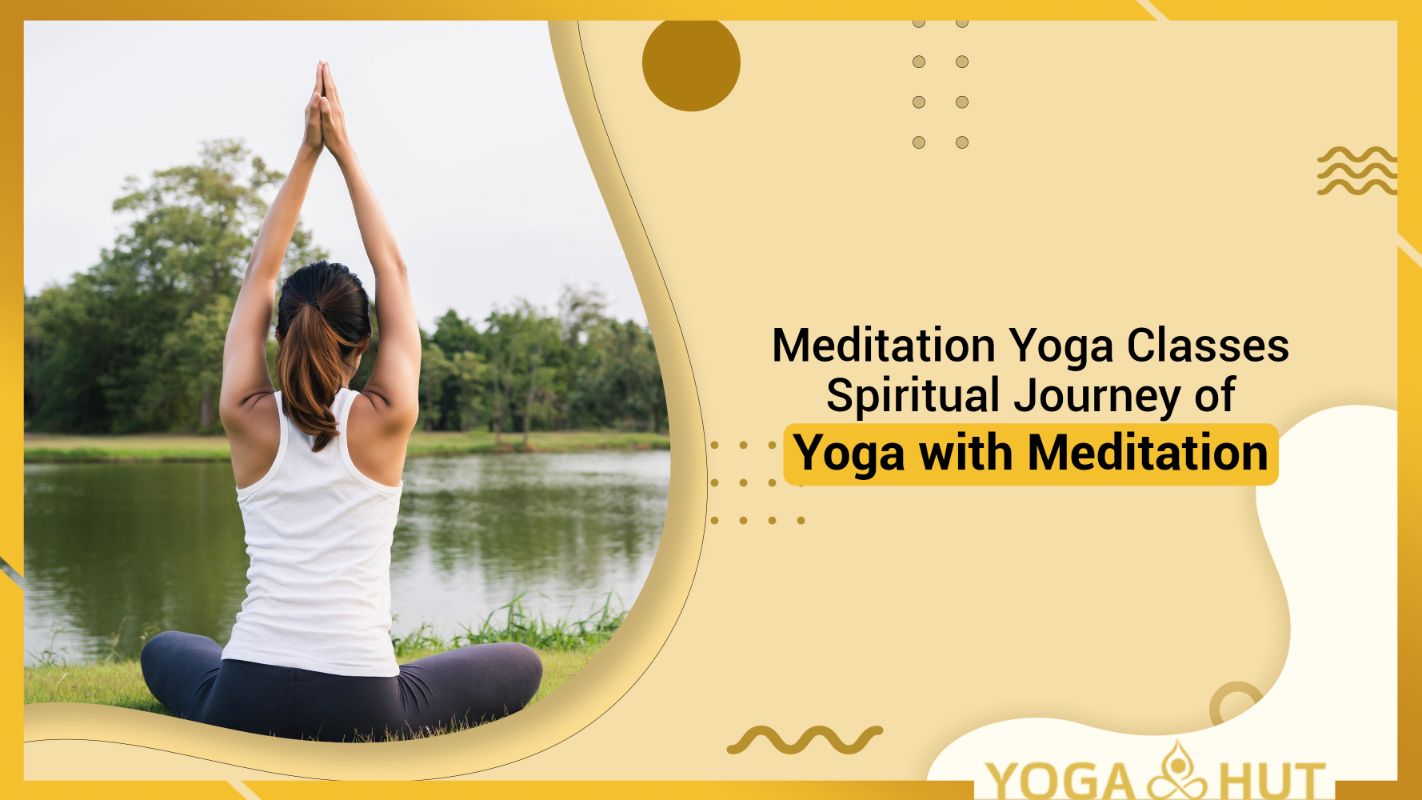 Meditation Yoga Classes: Spiritual Journey of Yoga with Meditation