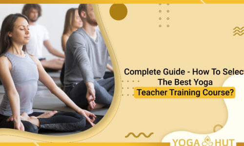 Complete Guide - How To Select The Best Yoga Teacher Training Course?