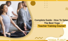 Complete Guide - How To Select The Best Yoga Teacher Training Course?