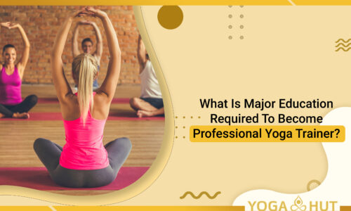 What Is Major Education Required To Become Professional Yoga Trainer?