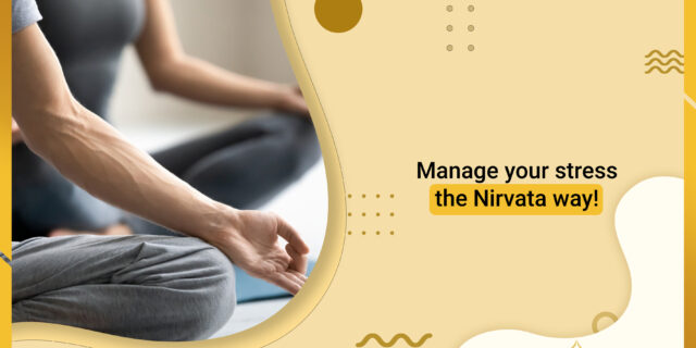 Manage your stress the Nirvata way!!!
