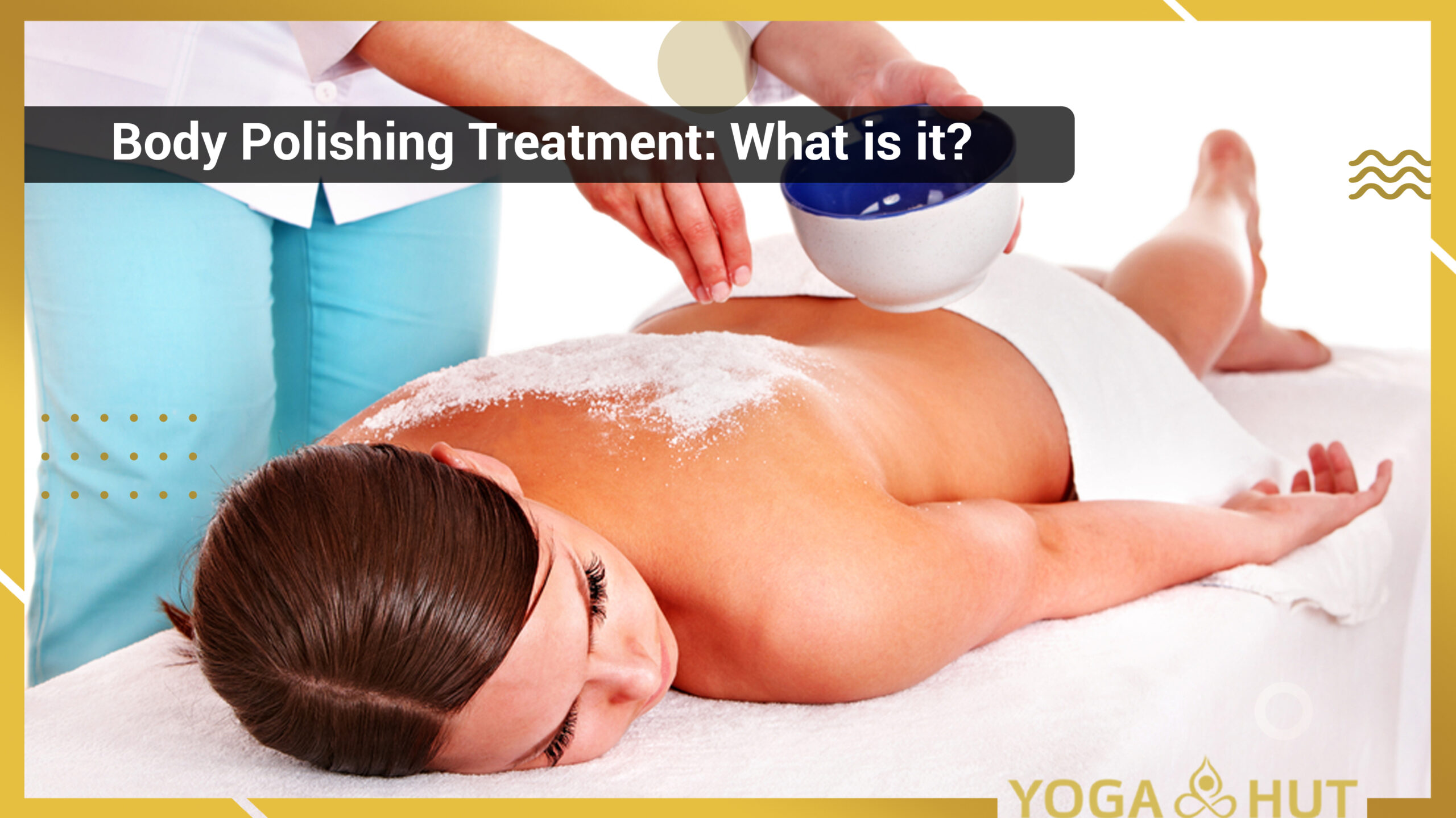 Body Polishing Treatment: What is it?