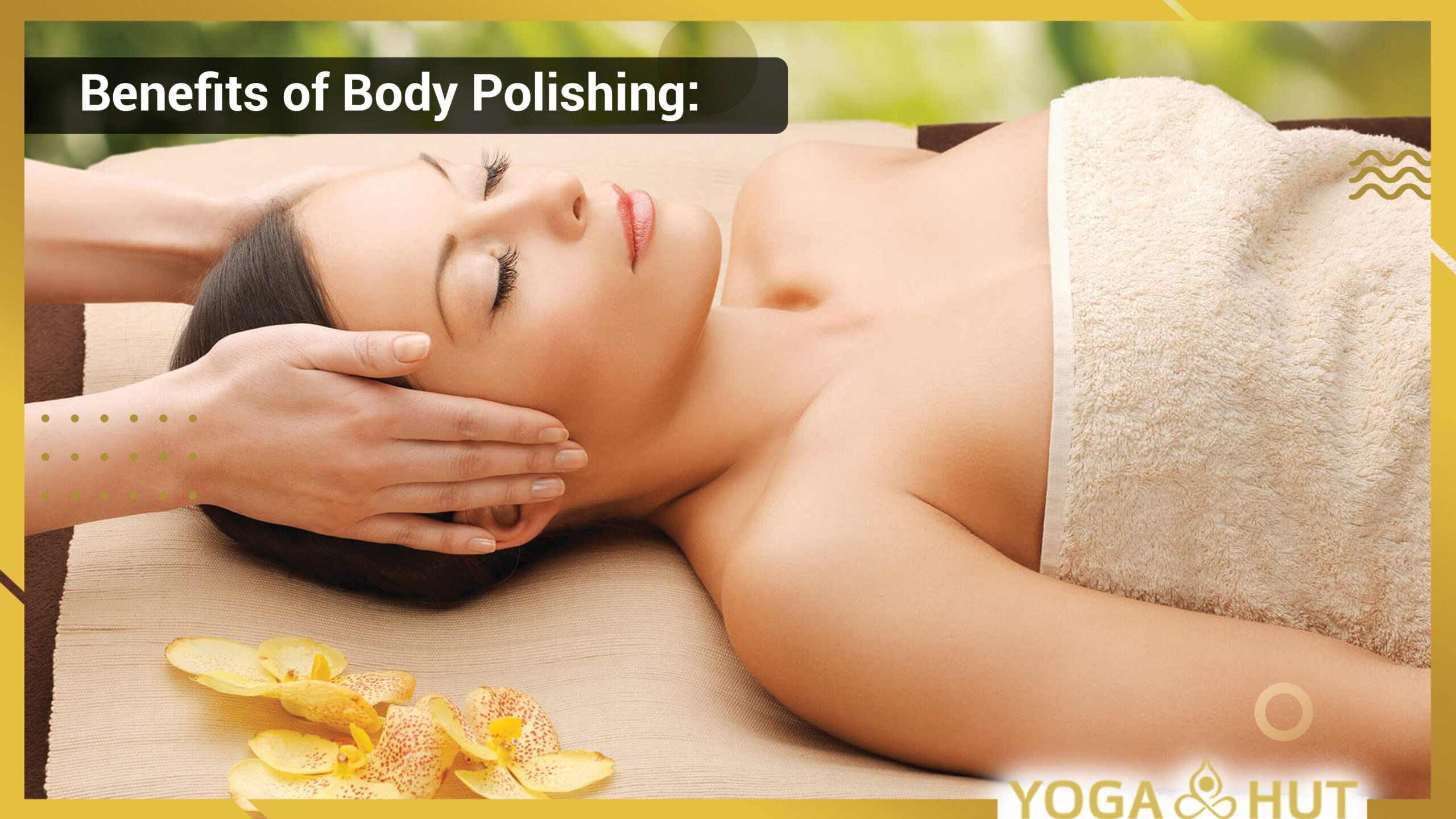 Benefits of Body Polishing: