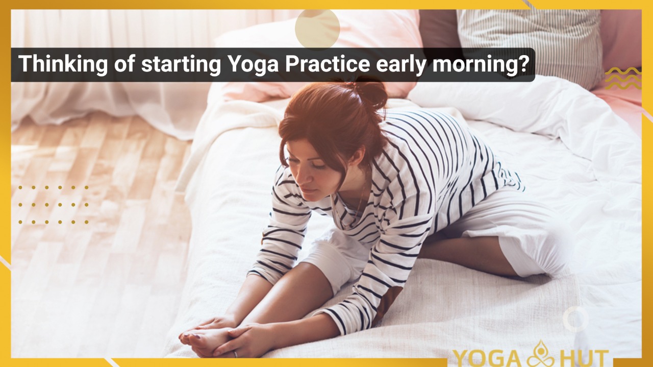 Thinking of starting Yoga Practice early morning?
